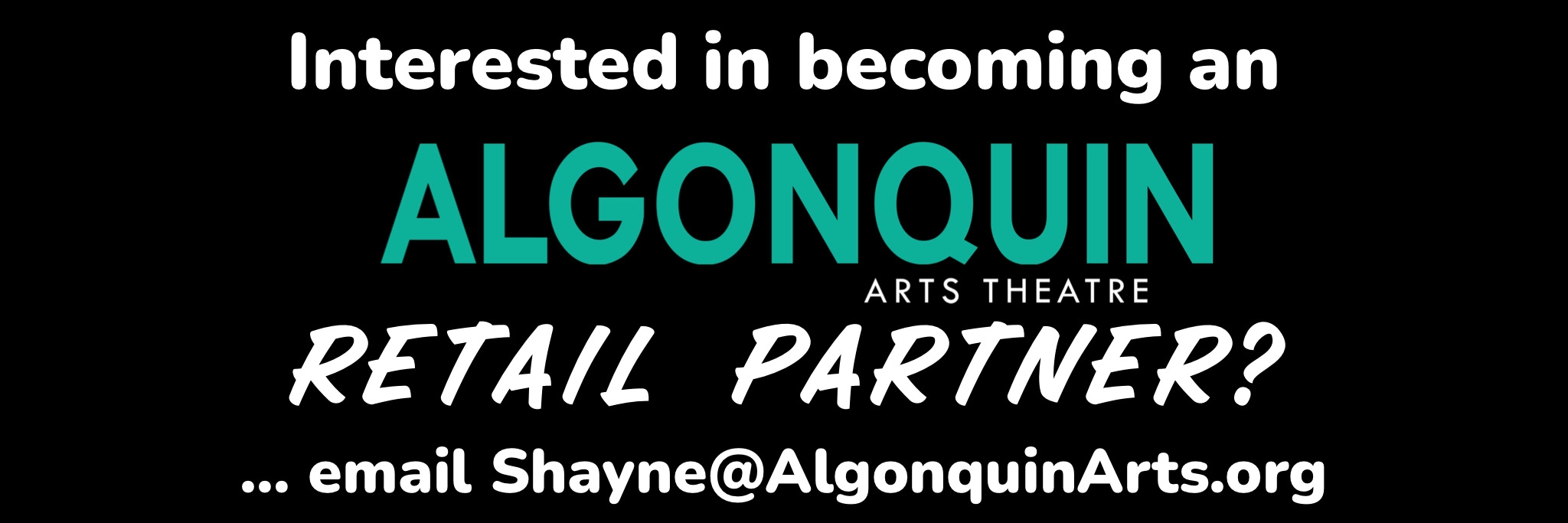 Interested in becoming an Algonquin Arts Theatre Retail Partner? Graphic